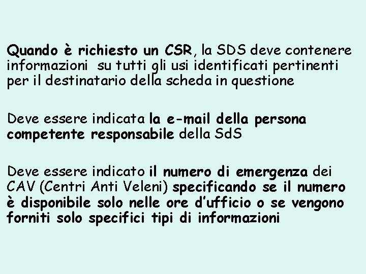 Quando è richiesto un CSR, la SDS deve contenere informazioni su tutti gli usi