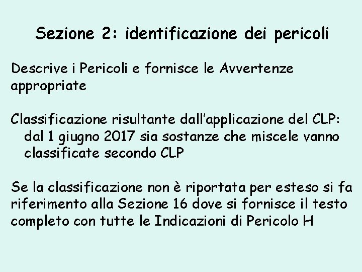 Sezione 2: identificazione dei pericoli Descrive i Pericoli e fornisce le Avvertenze appropriate Classificazione