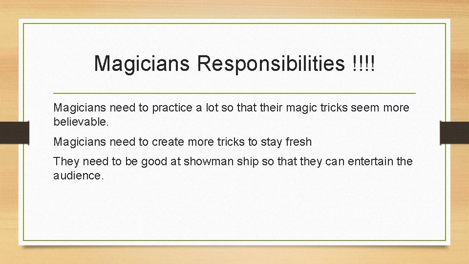 Magicians Responsibilities !!!! Magicians need to practice a lot so that their magic tricks