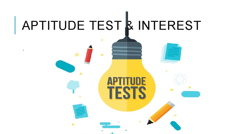 APTITUDE TEST & INTEREST. 