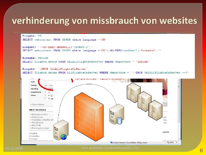 verhinderung von missbrauch von websites � 28. 11. 2008 SQL-injection (beispiel): reto ambühler (ambuehler@ethz.