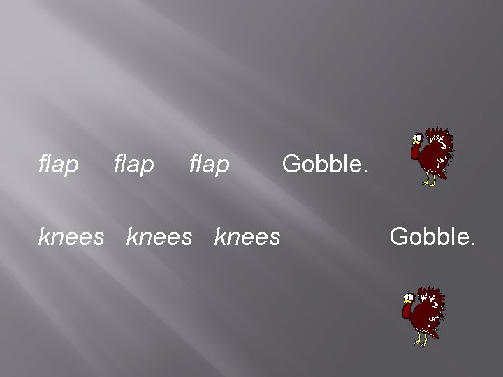 flap knees Gobble. 