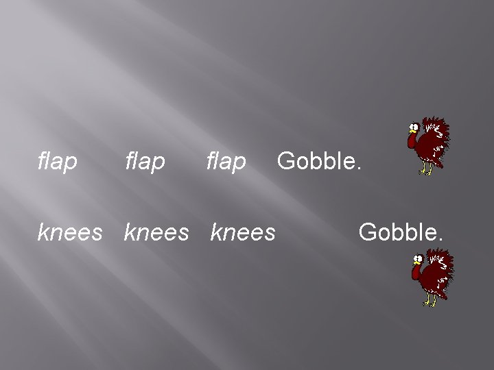 flap knees Gobble. 