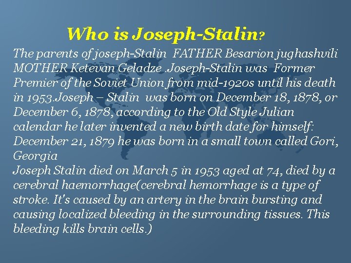 Who is Joseph-Stalin? The parents of joseph-Stalin FATHER Besarion jughashvili MOTHER Ketevan Geladze. Joseph-Stalin