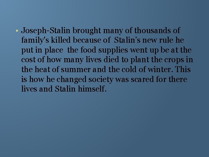  • Joseph-Stalin brought many of thousands of family's killed because of Stalin’s new