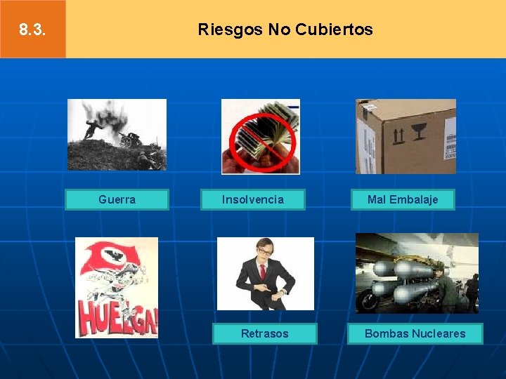 8. 3. Riesgos No Cubiertos Guerra Insolvencia Retrasos Mal Embalaje Bombas Nucleares 