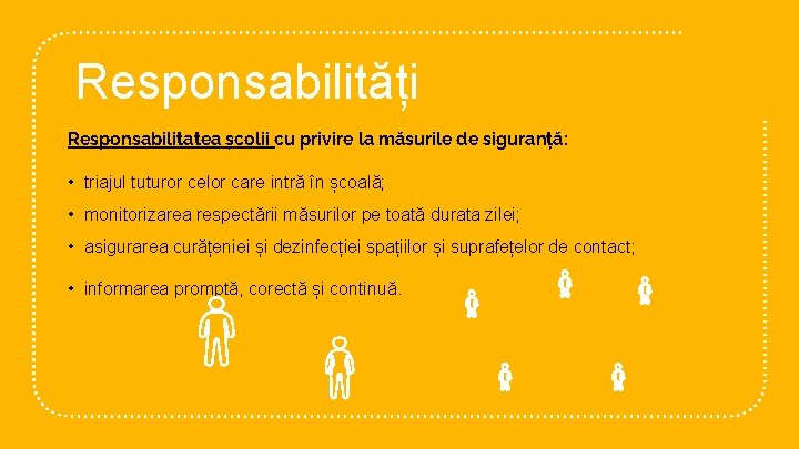 Responsabilități Responsabilitatea școlii cu privire la măsurile de siguranță: • triajul tuturor celor care