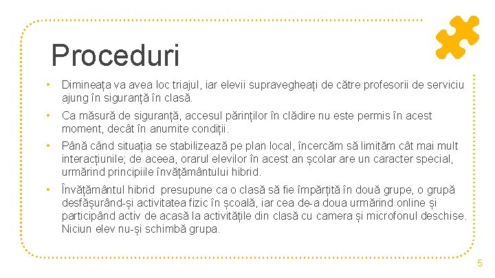 Proceduri • Dimineața va avea loc triajul, iar elevii supravegheați de către profesorii de