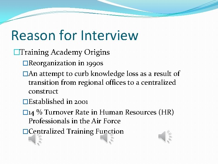 Reason for Interview �Training Academy Origins �Reorganization in 1990 s �An attempt to curb