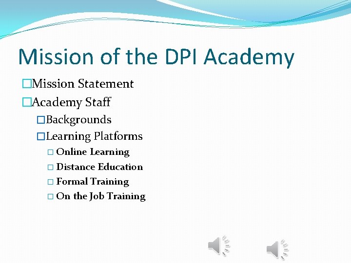 Mission of the DPI Academy �Mission Statement �Academy Staff �Backgrounds �Learning Platforms � Online