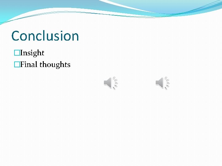 Conclusion �Insight �Final thoughts 