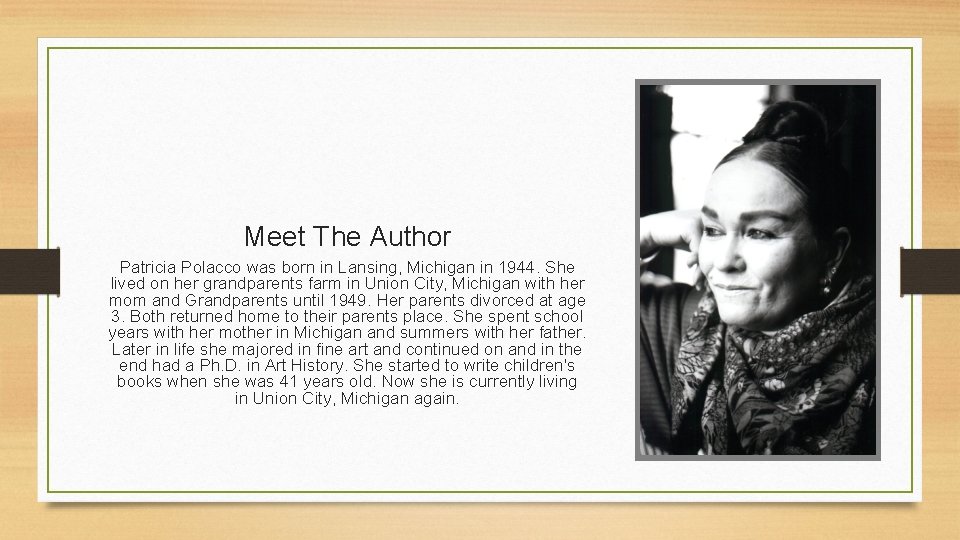 Meet The Author Patricia Polacco was born in Lansing, Michigan in 1944. She lived