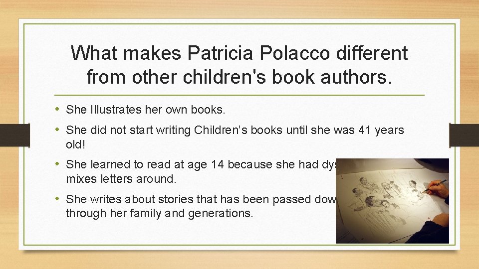 What makes Patricia Polacco different from other children's book authors. • She Illustrates her