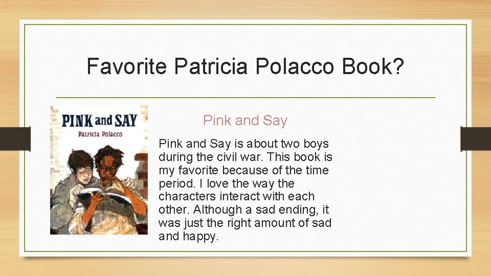 Favorite Patricia Polacco Book? Pink and Say is about two boys during the civil