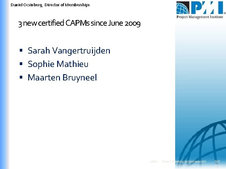 Daniel Ocsinberg, Director of Memberships 3 new certified CAPMs since June 2009 Sarah Vangertruijden