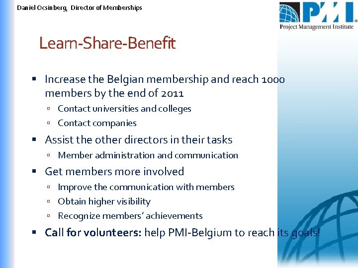 Daniel Ocsinberg, Director of Memberships Learn-Share-Benefit Increase the Belgian membership and reach 1000 members