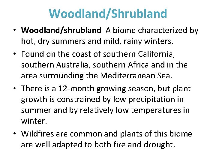 Woodland/Shrubland • Woodland/shrubland A biome characterized by hot, dry summers and mild, rainy winters.