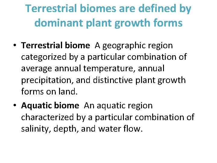 Terrestrial biomes are defined by dominant plant growth forms • Terrestrial biome A geographic
