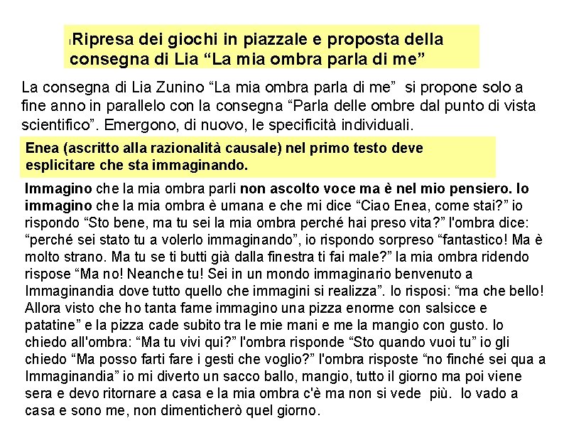 Ripresa dei giochi in piazzale e proposta della consegna di Lia “La mia ombra