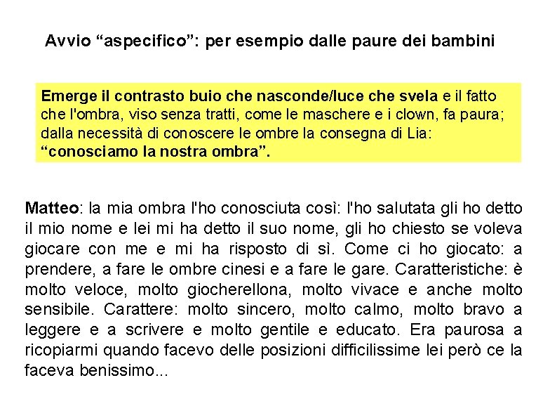 Avvio “aspecifico”: per esempio dalle paure dei bambini Emerge il contrasto buio che nasconde/luce