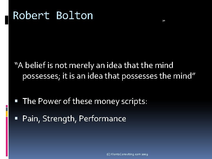 Robert Bolton 30 “A belief is not merely an idea that the mind possesses;