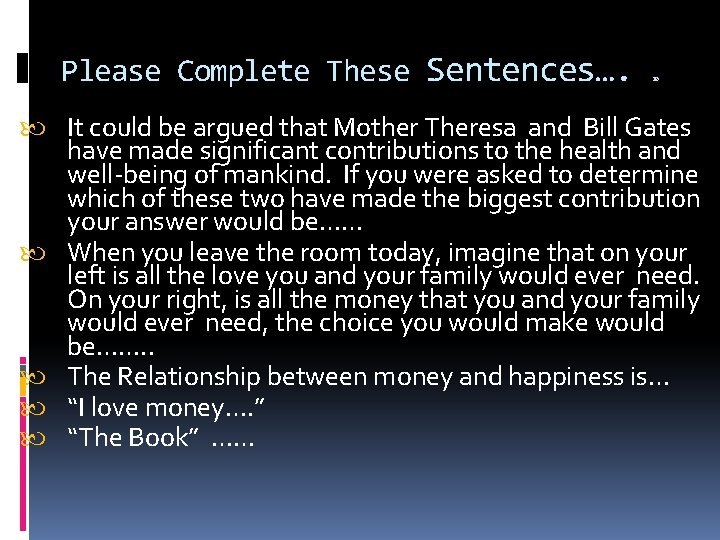 Please Complete These Sentences…. 10 It could be argued that Mother Theresa and Bill