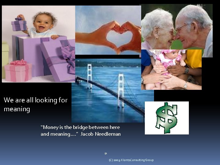 We are all looking for meaning “Money is the bridge between here and meaning….