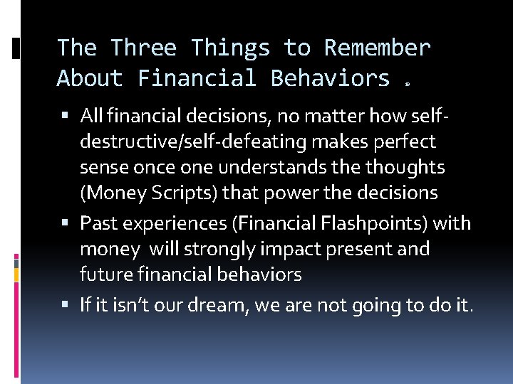 The Three Things to Remember About Financial Behaviors 19 All financial decisions, no matter