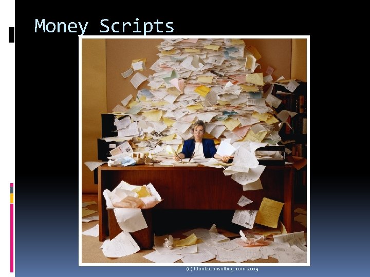 Money Scripts (C) Klontz. Consulting. com 2009 