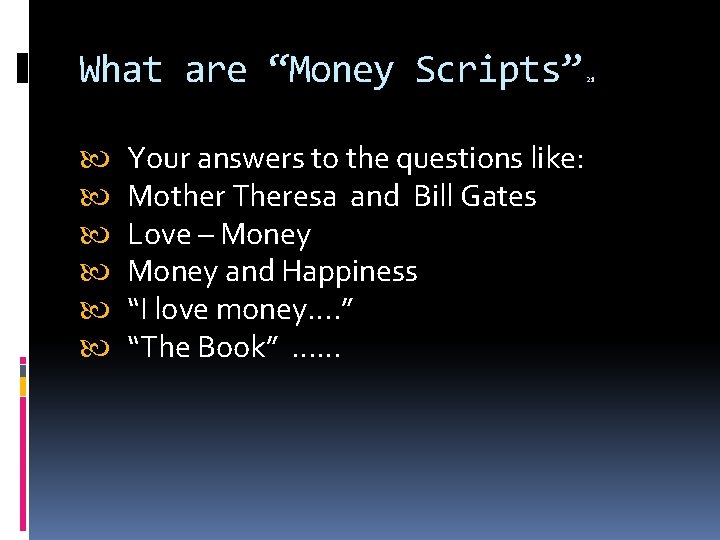 What are “Money Scripts” Your answers to the questions like: Mother Theresa and Bill