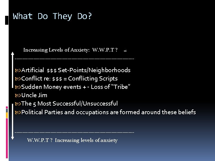 What Do They Do? Increasing Levels of Anxiety: W. W. P. T ? 26