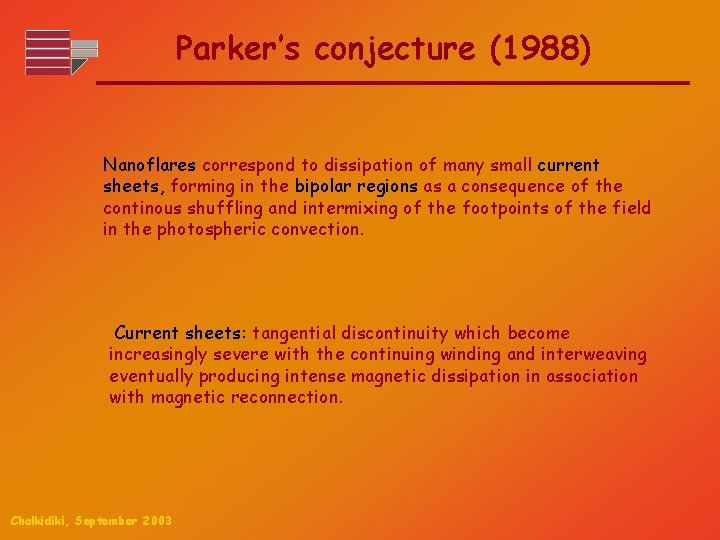 Parker’s conjecture (1988) Nanoflares correspond to dissipation of many small current sheets, forming in