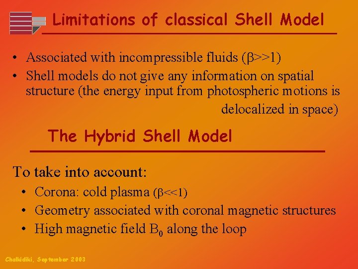 Limitations of classical Shell Model • Associated with incompressible fluids ( >>1) • Shell