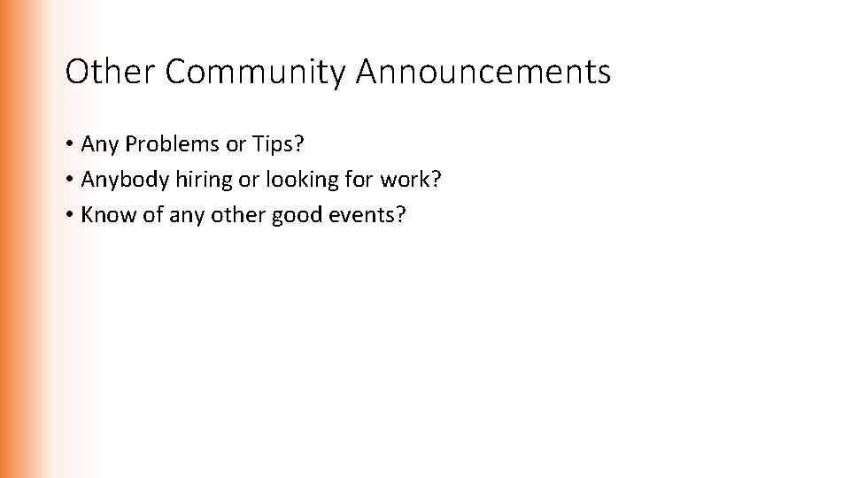 Other Community Announcements • Any Problems or Tips? • Anybody hiring or looking for