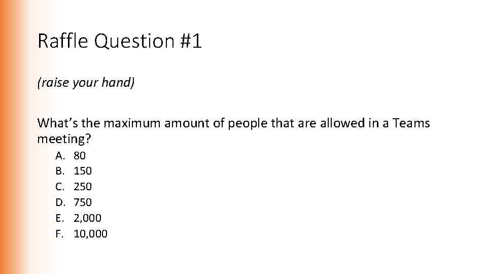 Raffle Question #1 (raise your hand) What’s the maximum amount of people that are