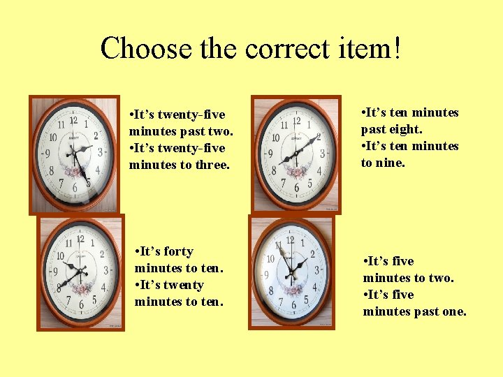 Choose the correct item! • It’s twenty-five minutes past two. • It’s twenty-five minutes