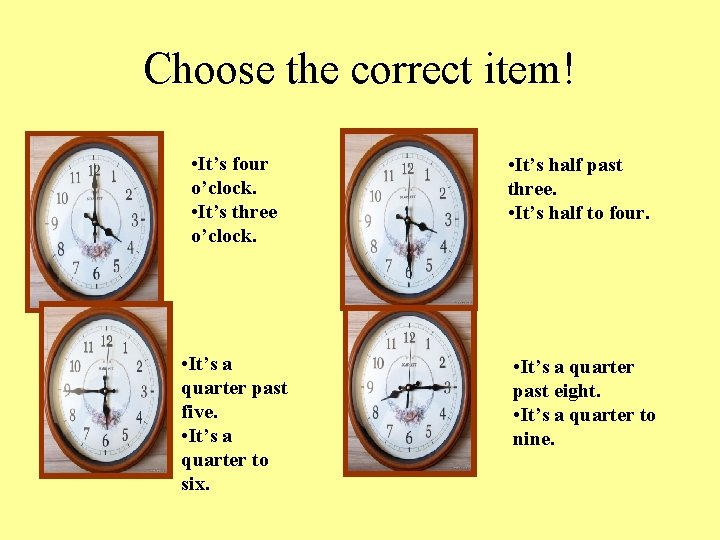 Choose the correct item! • It’s four o’clock. • It’s three o’clock. • It’s