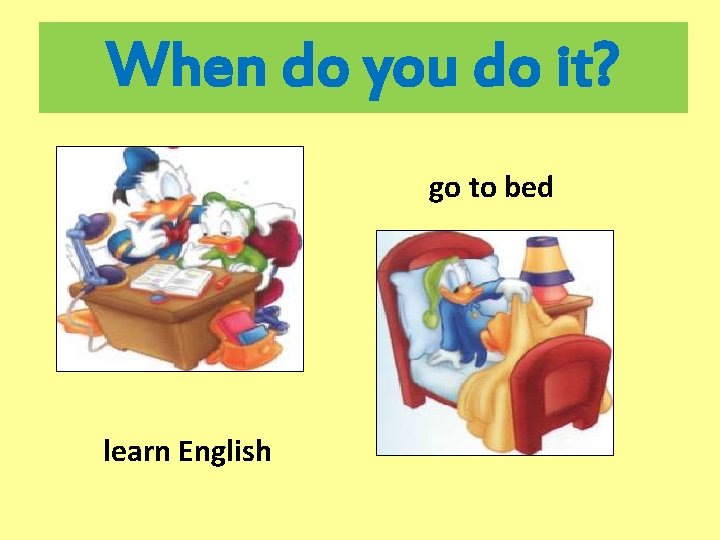 When do you do it? go to bed learn English 