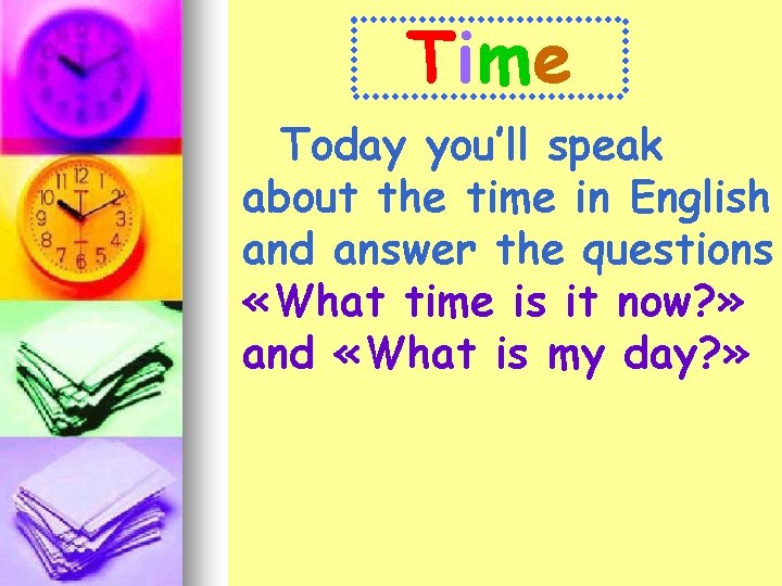 Time Today you’ll speak about the time in English and answer the questions «What