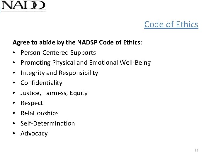 Code of Ethics Agree to abide by the NADSP Code of Ethics: • Person-Centered Code of Ethics Agree to abide by the NADSP Code of Ethics: • Person-Centered