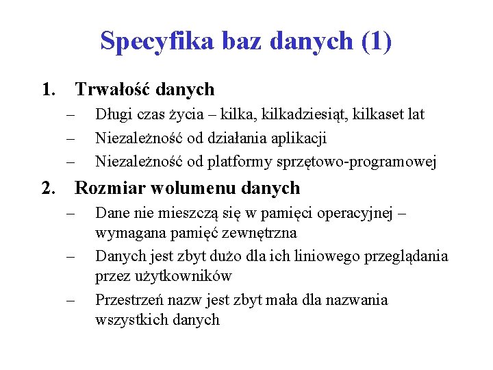 Specyfika baz danych (1) 1. Trwałość danych – – – Długi czas życia –