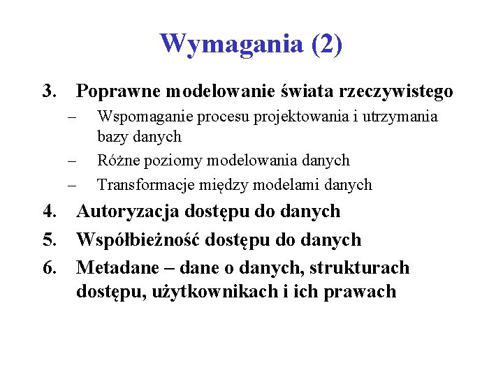 Wymagania (2) 3. Poprawne modelowanie świata rzeczywistego – – – Wspomaganie procesu projektowania i