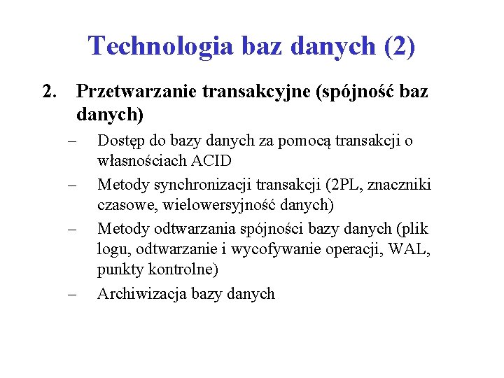 Technologia baz danych (2) 2. Przetwarzanie transakcyjne (spójność baz danych) – – Dostęp do
