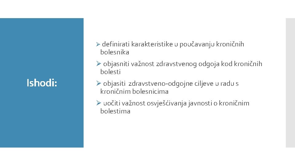 Ø definirati karakteristike u poučavanju kroničnih bolesnika Ishodi: Ø objasniti važnost zdravstvenog odgoja kod