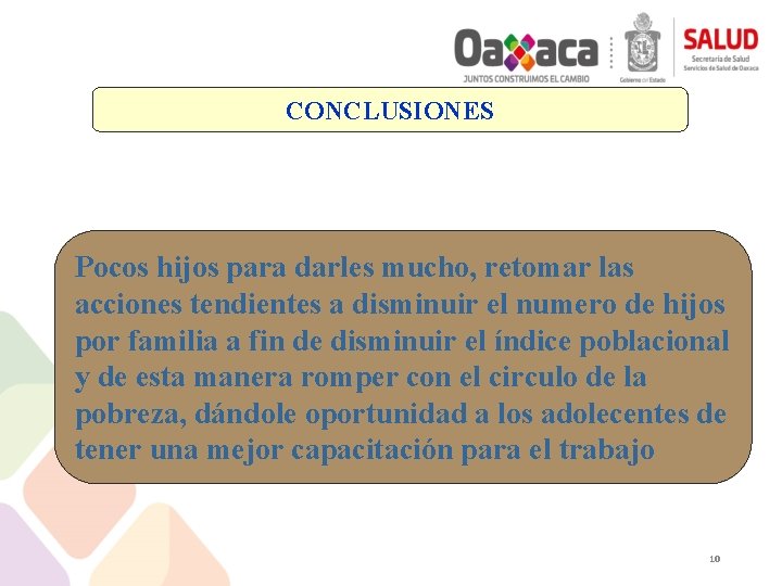 CONCLUSIONES Pocos hijos para darles mucho, retomar las acciones tendientes a disminuir el numero