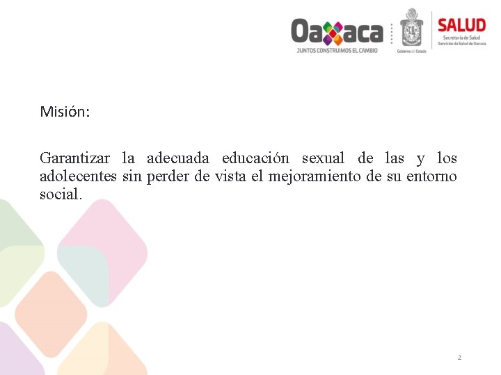 Misión: Garantizar la adecuada educación sexual de las y los adolecentes sin perder de