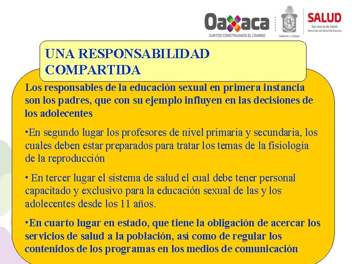 UNA RESPONSABILIDAD COMPARTIDA Los responsables de la educación sexual en primera instancia son los