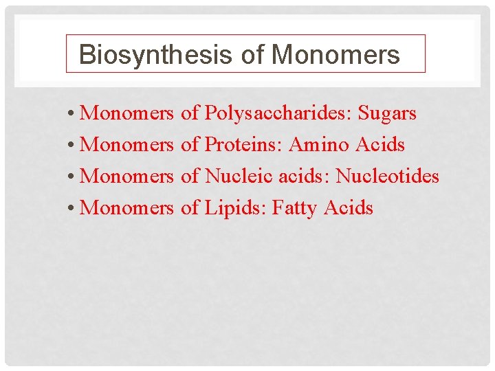 Biosynthesis of Monomers • Monomers of Polysaccharides: Sugars • Monomers of Proteins: Amino Acids
