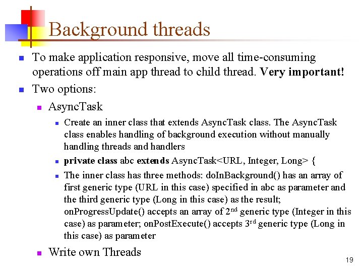 Background threads n n To make application responsive, move all time-consuming operations off main