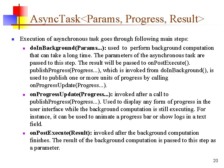Async. Task<Params, Progress, Result> n Execution of asynchronous task goes through following main steps: